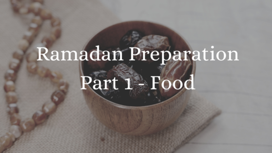 Ramadan Preparation Part 1 – Food
